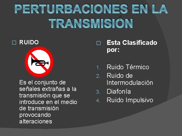 PERTURBACIONES EN LA TRANSMISIÓN � RUIDO � Ruido Térmico 2. Ruido de Intermodulación 3.