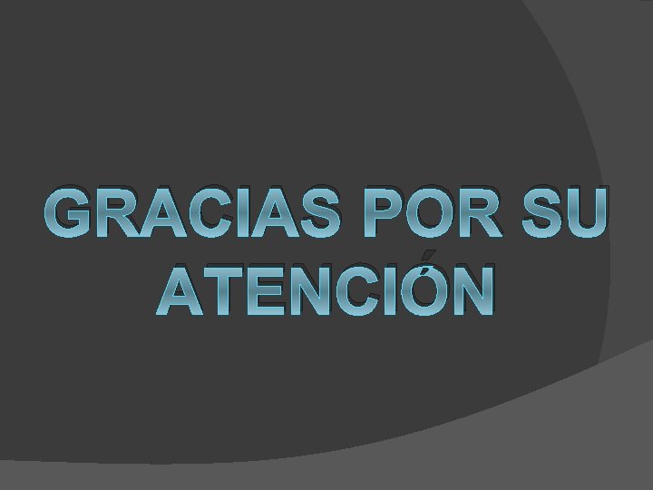 GRACIAS POR SU ATENCIÓN 