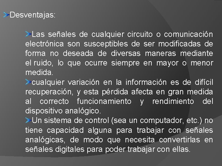 Desventajas: Las señales de cualquier circuito o comunicación electrónica son susceptibles de ser modificadas