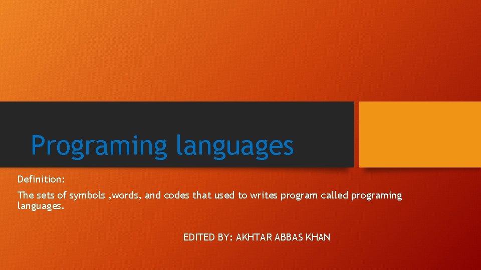 Programing languages Definition: The sets of symbols , words, and codes that used to