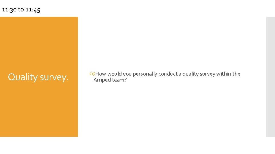 11: 30 to 11: 45 Quality survey. How would you personally conduct a quality