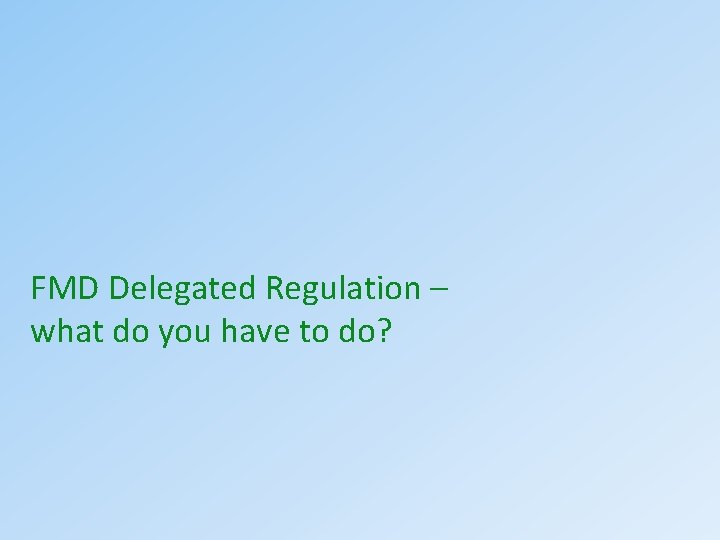 FMD Delegated Regulation – what do you have to do? 