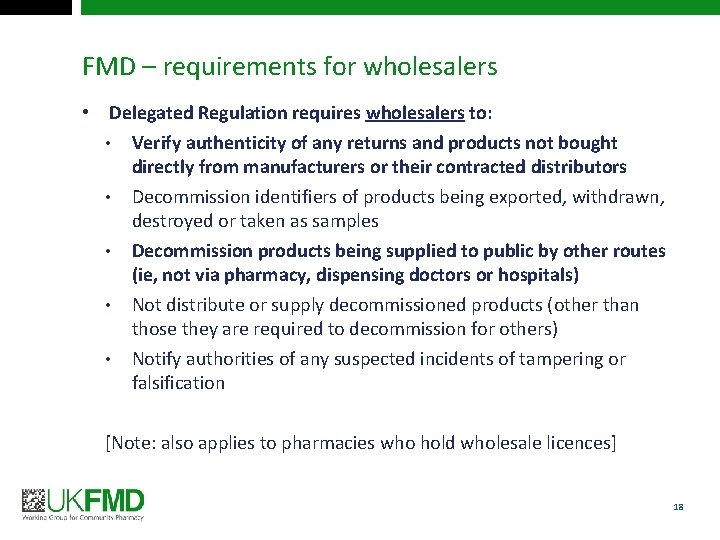 FMD – requirements for wholesalers • Delegated Regulation requires wholesalers to: • Verify authenticity