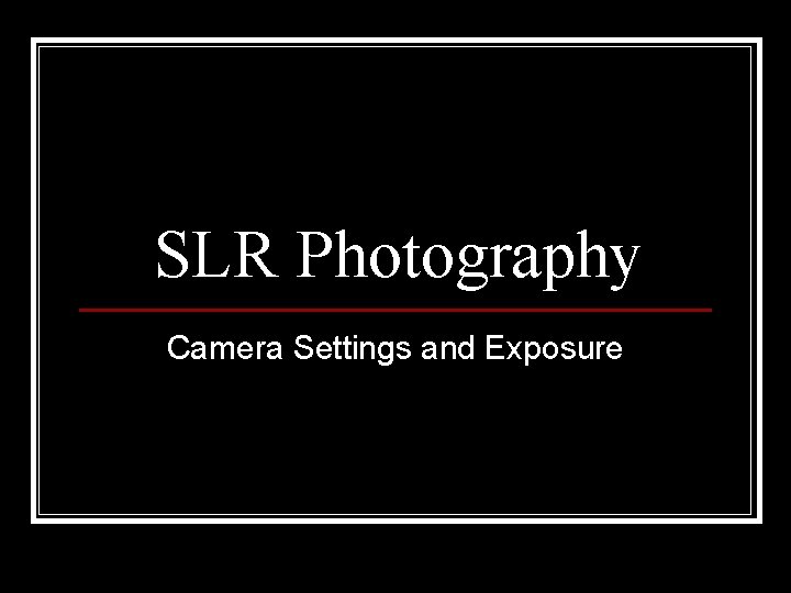 SLR Photography Camera Settings and Exposure 