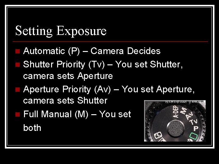 Setting Exposure Automatic (P) – Camera Decides n Shutter Priority (Tv) – You set