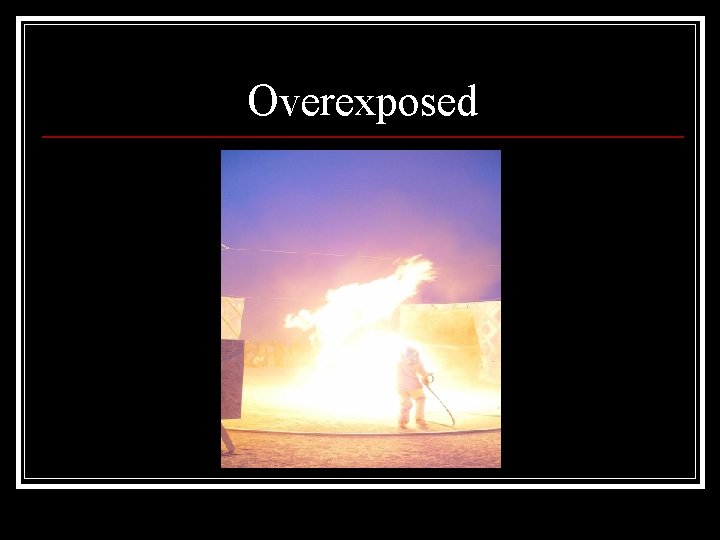 Overexposed 