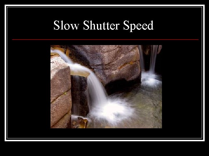 Slow Shutter Speed 