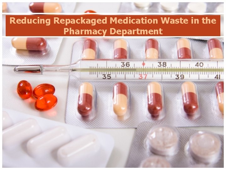 Reducing Repackaged Medication Waste in the Pharmacy Department 