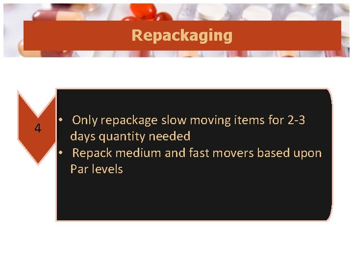 Repackaging 4 • Only repackage slow moving items for 2 -3 days quantity needed