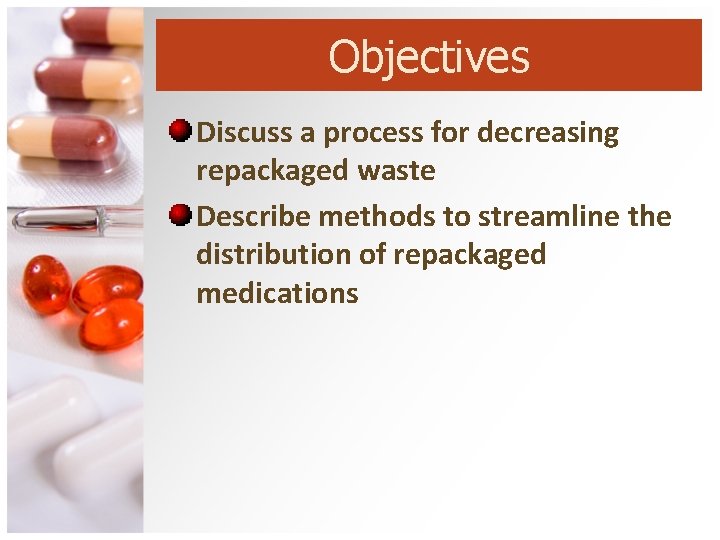Objectives Discuss a process for decreasing repackaged waste Describe methods to streamline the distribution