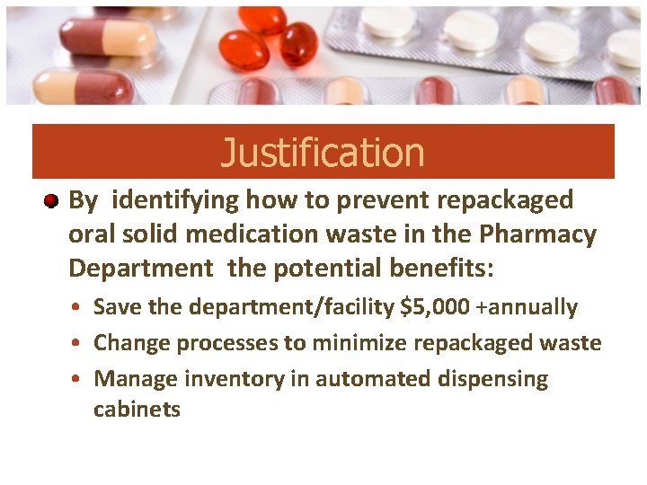 Justification By identifying how to prevent repackaged oral solid medication waste in the Pharmacy