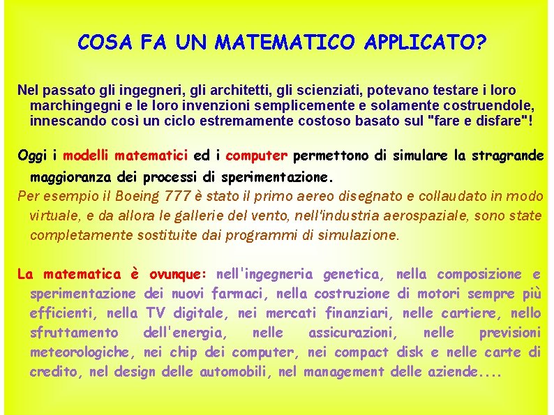 COSA FA UN MATEMATICO APPLICATO? Nel passato gli ingegneri, gli architetti, gli scienziati, potevano