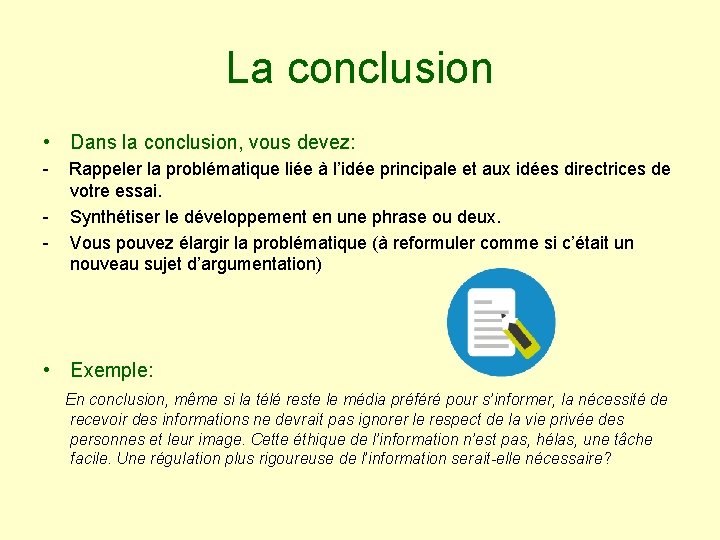 La conclusion • Dans la conclusion, vous devez: - - Rappeler la problématique liée