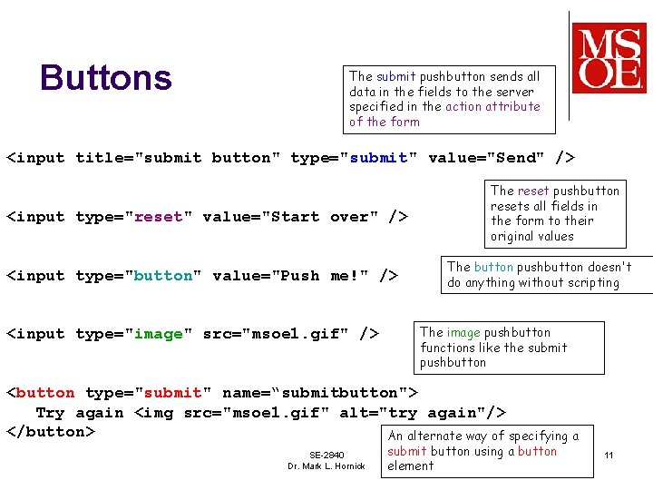 Buttons The submit pushbutton sends all data in the fields to the server specified