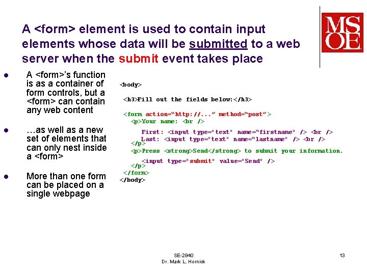 A <form> element is used to contain input elements whose data will be submitted