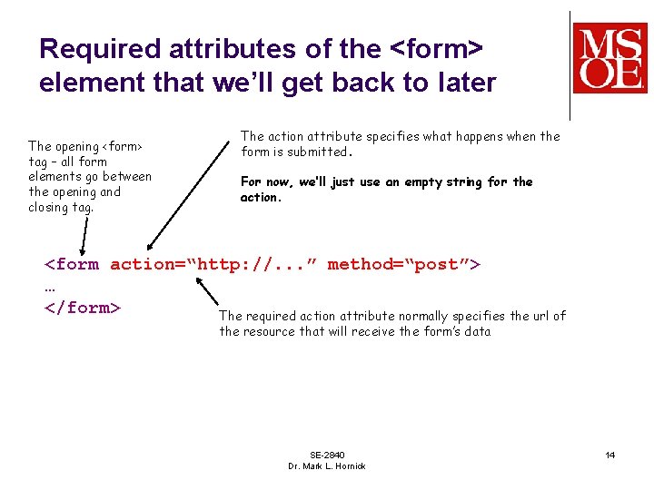 Required attributes of the <form> element that we’ll get back to later The opening