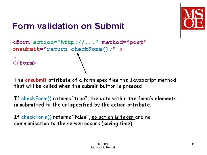 Form validation on Submit <form action="http: //. . . " method=“post" onsubmit=“return check. Form();