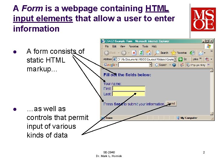 A Form is a webpage containing HTML input elements that allow a user to