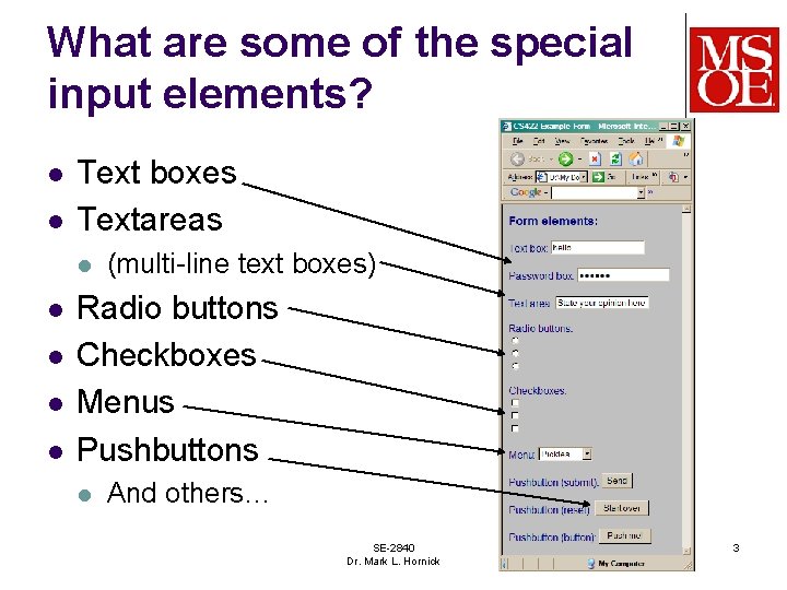 What are some of the special input elements? l l Text boxes Textareas l