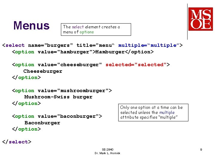 Menus The select element creates a menu of options <select name="burgers" title="menu“ multiple=“multiple”> <option