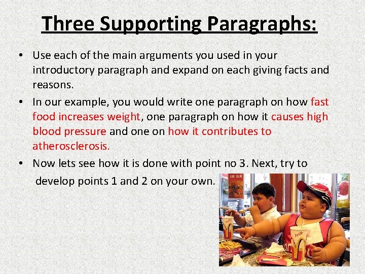 Three Supporting Paragraphs: • Use each of the main arguments you used in your