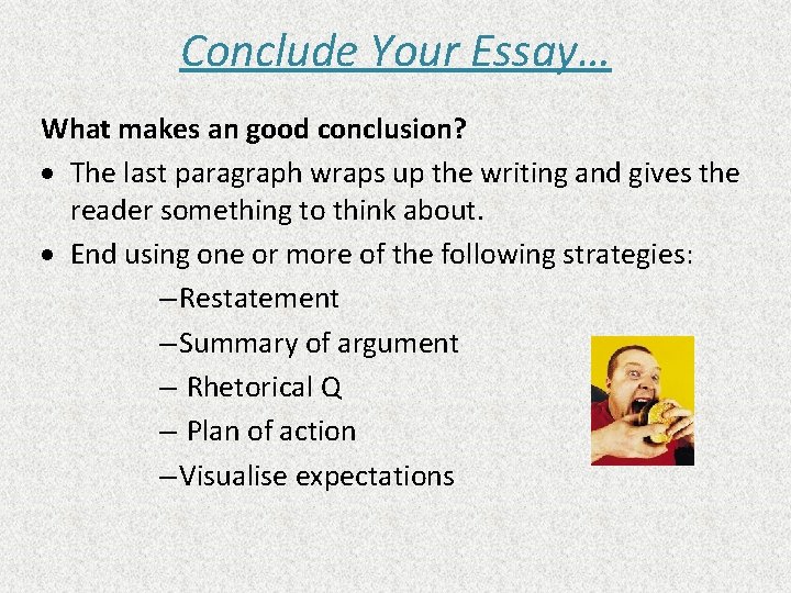 Conclude Your Essay… What makes an good conclusion? · The last paragraph wraps up