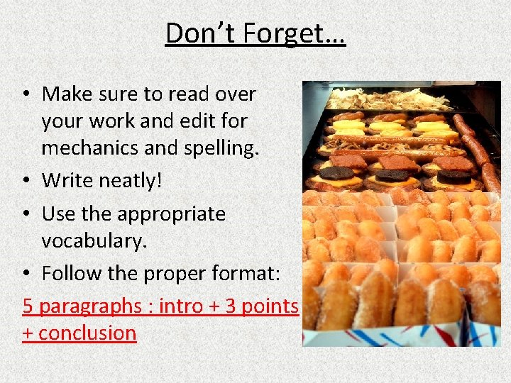 Don’t Forget… • Make sure to read over your work and edit for mechanics