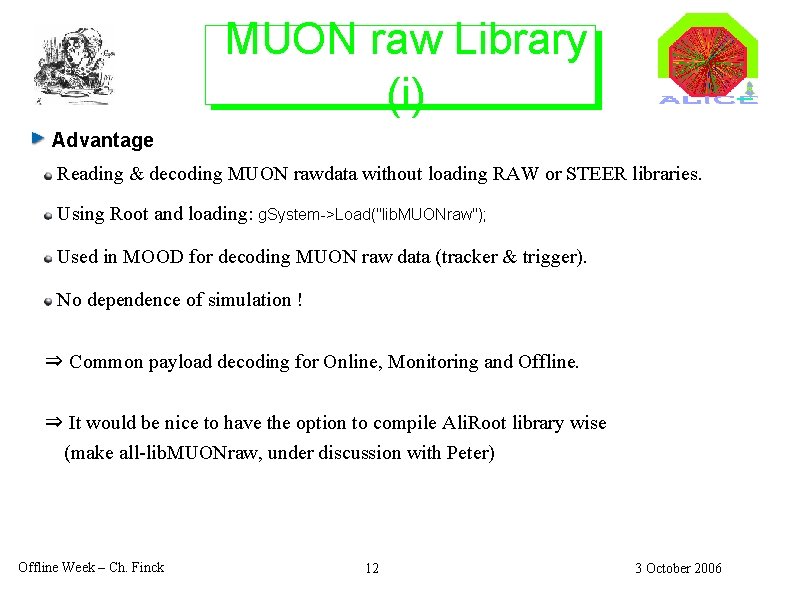 MUON raw Library (i) Advantage Reading & decoding MUON rawdata without loading RAW or