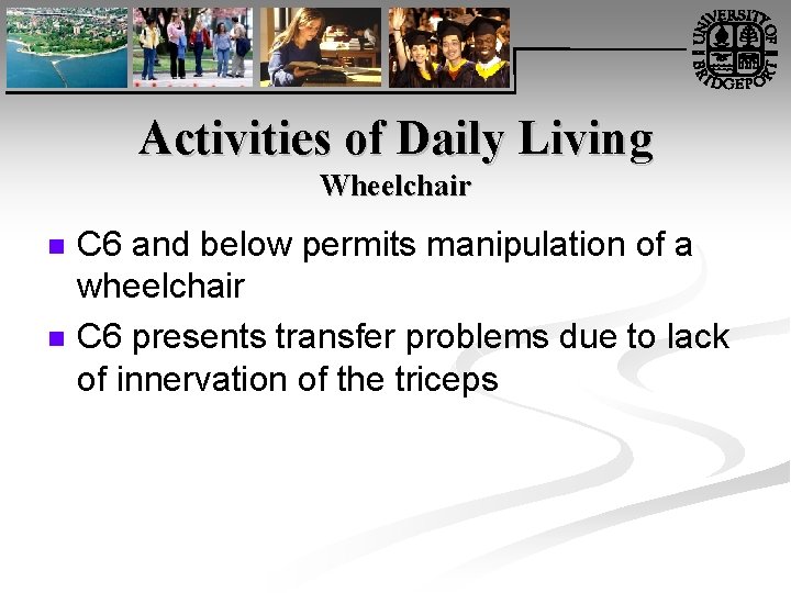 Activities of Daily Living Wheelchair n n C 6 and below permits manipulation of