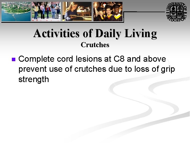 Activities of Daily Living Crutches n Complete cord lesions at C 8 and above