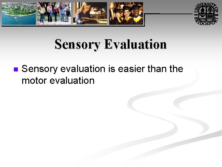 Sensory Evaluation n Sensory evaluation is easier than the motor evaluation 