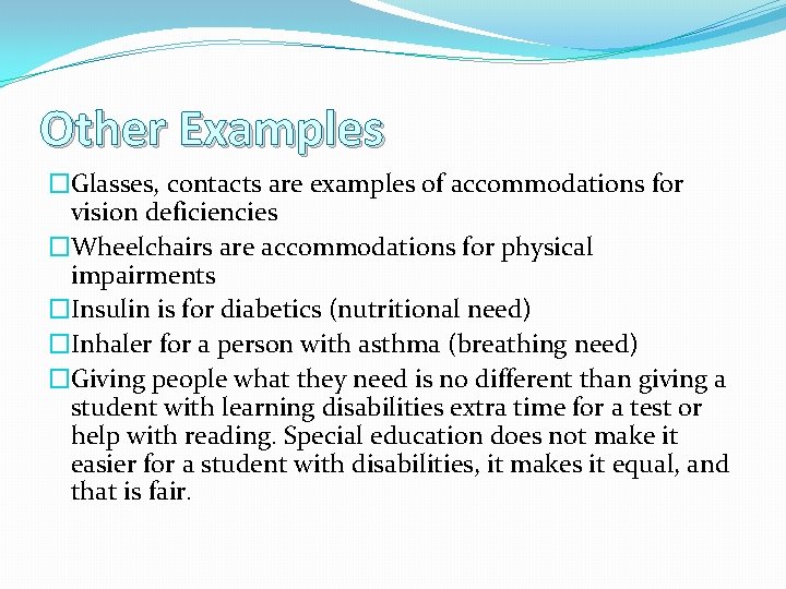Other Examples �Glasses, contacts are examples of accommodations for vision deficiencies �Wheelchairs are accommodations