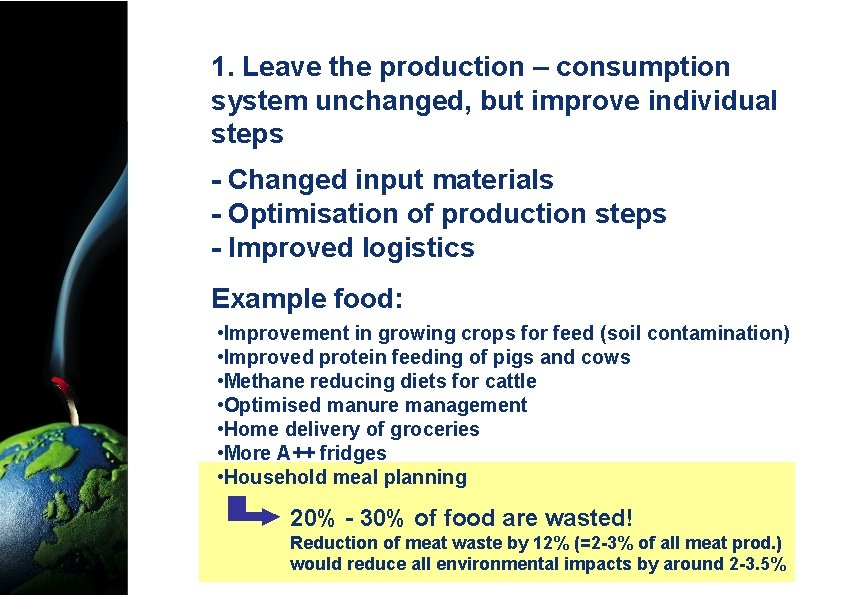 1. Leave the production – consumption system unchanged, but improve individual steps - Changed