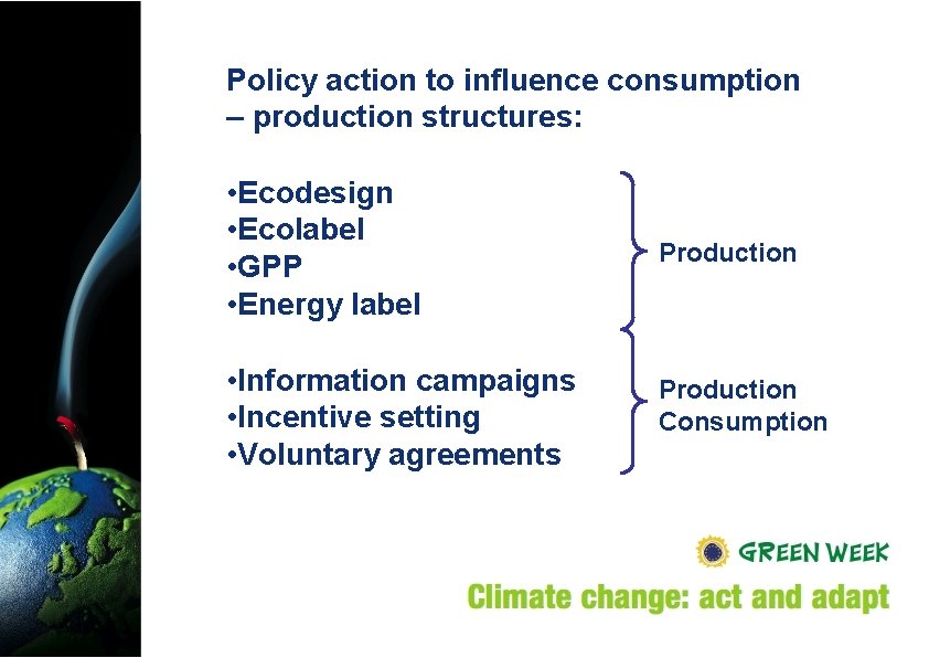 Policy action to influence consumption – production structures: • Ecodesign • Ecolabel • GPP