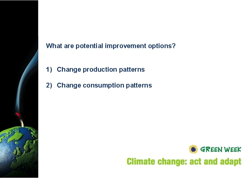 What are potential improvement options? 1) Change production patterns 2) Change consumption patterns 