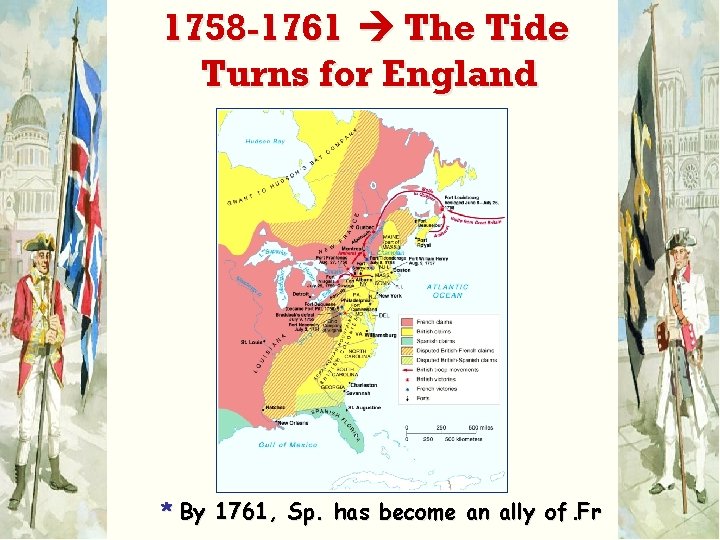 1758 -1761 The Tide Turns for England * By 1761, Sp. has become an