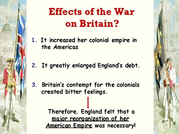 Effects of the War on Britain? 1. It increased her colonial empire in the