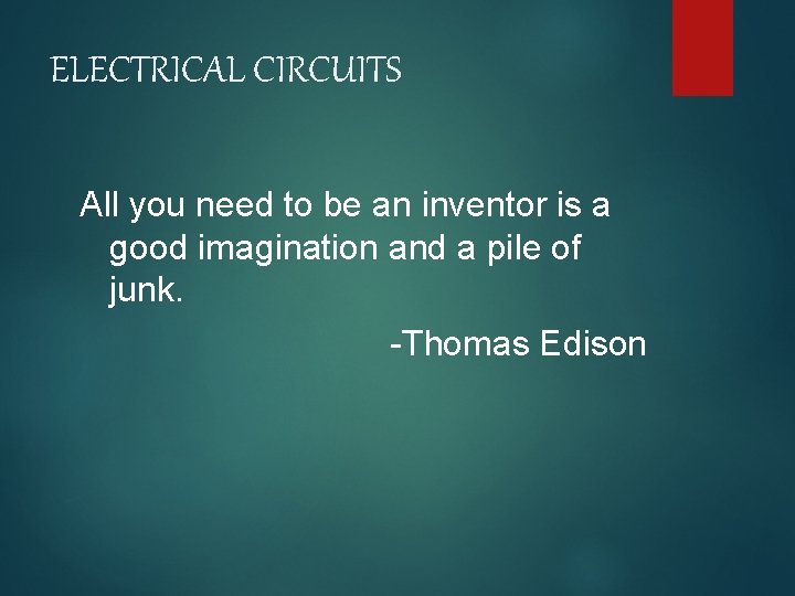 ELECTRICAL CIRCUITS All you need to be an inventor is a good imagination and