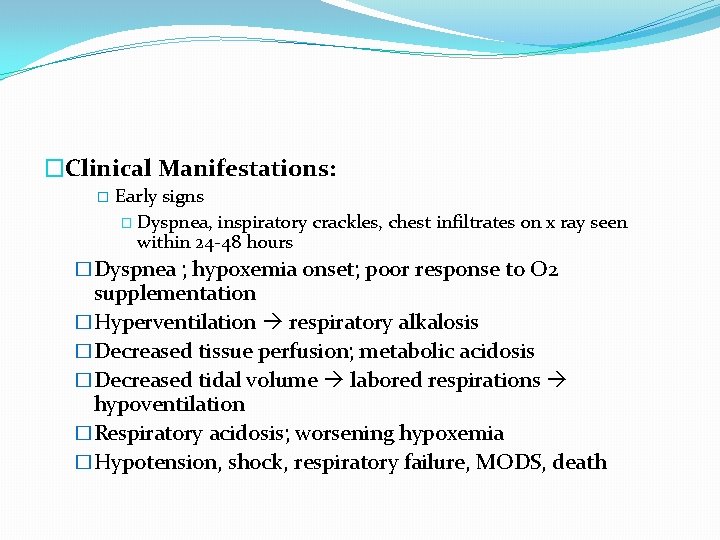 �Clinical Manifestations: � Early signs � Dyspnea, inspiratory crackles, chest infiltrates on x ray