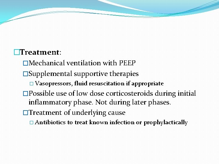 �Treatment: �Mechanical ventilation with PEEP �Supplemental supportive therapies � Vasopressors, fluid resuscitation if appropriate