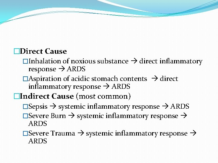 �Direct Cause �Inhalation of noxious substance direct inflammatory response ARDS �Aspiration of acidic stomach