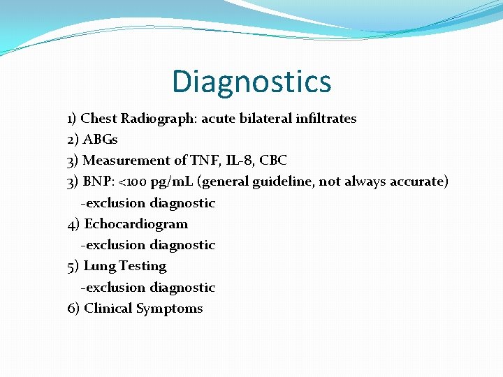 Diagnostics 1) Chest Radiograph: acute bilateral infiltrates 2) ABGs 3) Measurement of TNF, IL-8,