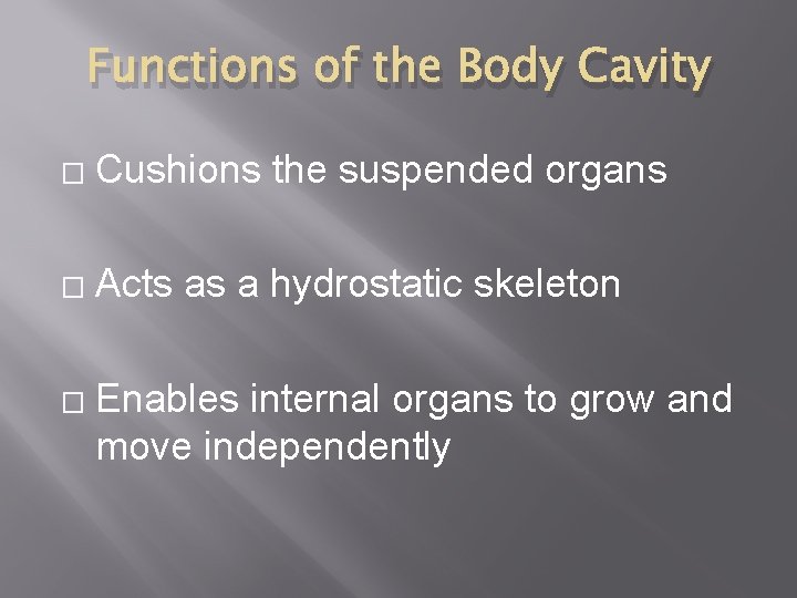 Functions of the Body Cavity � Cushions the suspended organs � Acts as a