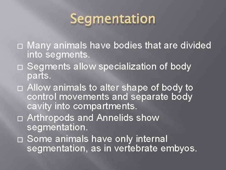 Segmentation � � � Many animals have bodies that are divided into segments. Segments