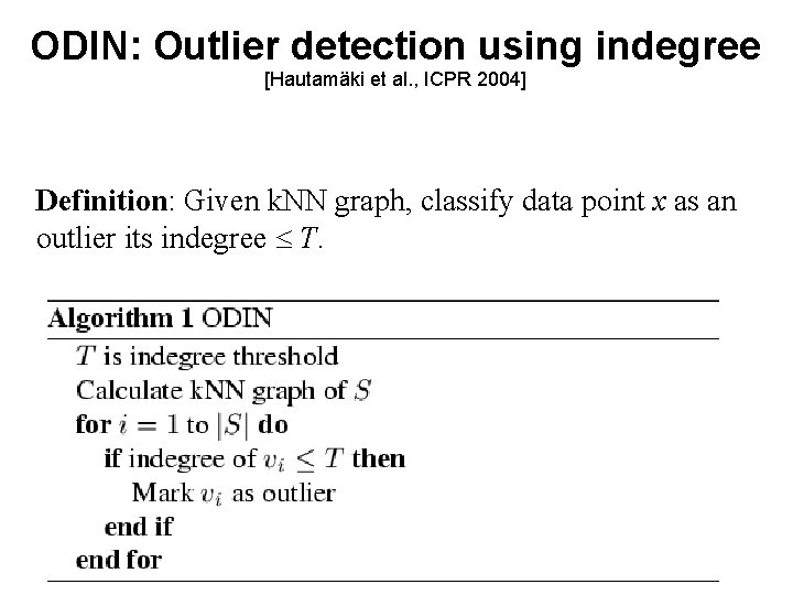 ODIN: Outlier detection using indegree [Hautamäki et al. , ICPR 2004] Definition: Given k.