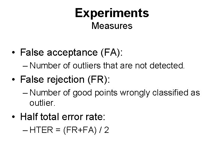 Experiments Measures • False acceptance (FA): – Number of outliers that are not detected.