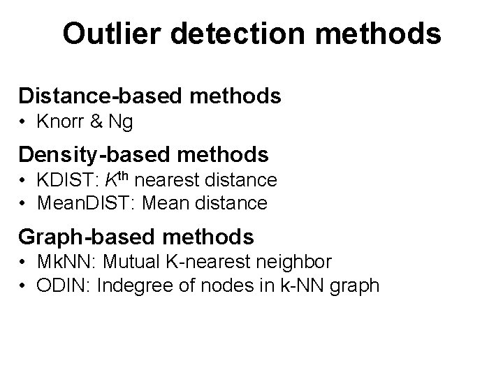 Outlier detection methods Distance-based methods • Knorr & Ng Density-based methods • KDIST: Kth