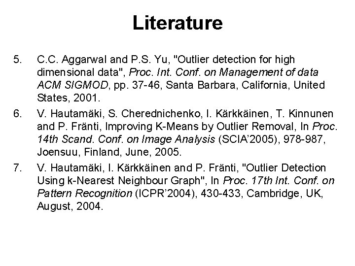 Literature 5. 6. 7. C. C. Aggarwal and P. S. Yu, "Outlier detection for