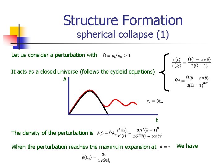 Structure Formation spherical collapse (1) Let us consider a perturbation with It acts as