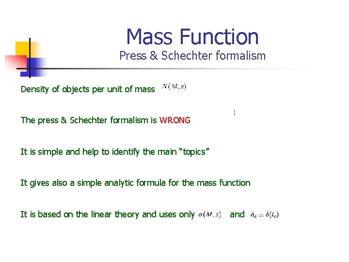 Mass Function Press & Schechter formalism Density of objects per unit of mass The